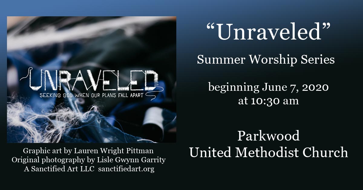 Summer Worship Series - Unraveled - Parkwood United Methodist Church, Durham NC
